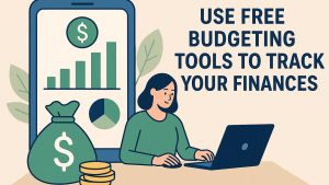 Use free budgeting tools to track your finances.