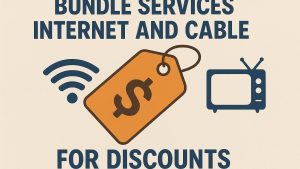 Bundle services like internet and cable for discounts.